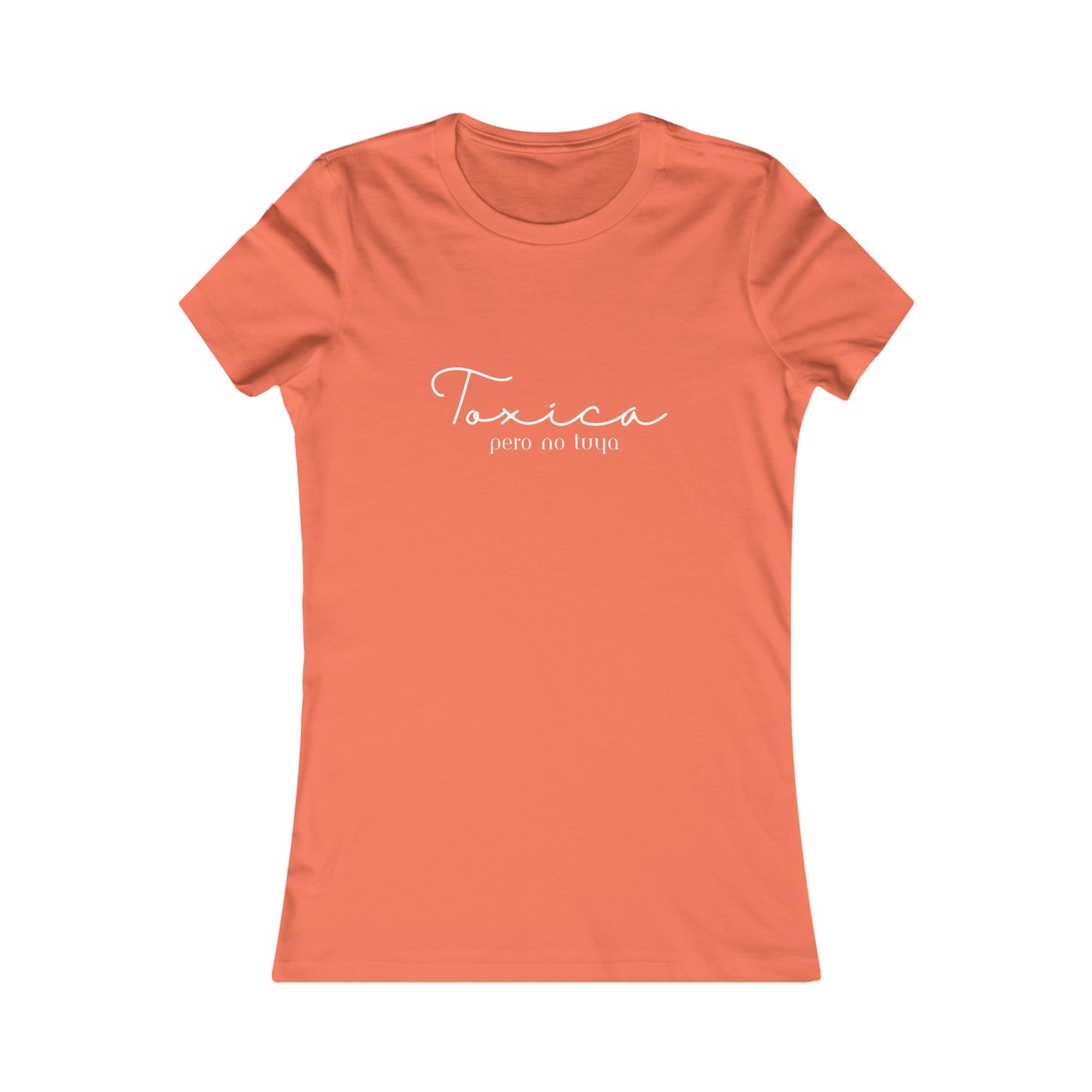 Toxica pero no tuya Minimalist Women's Favorite Tee