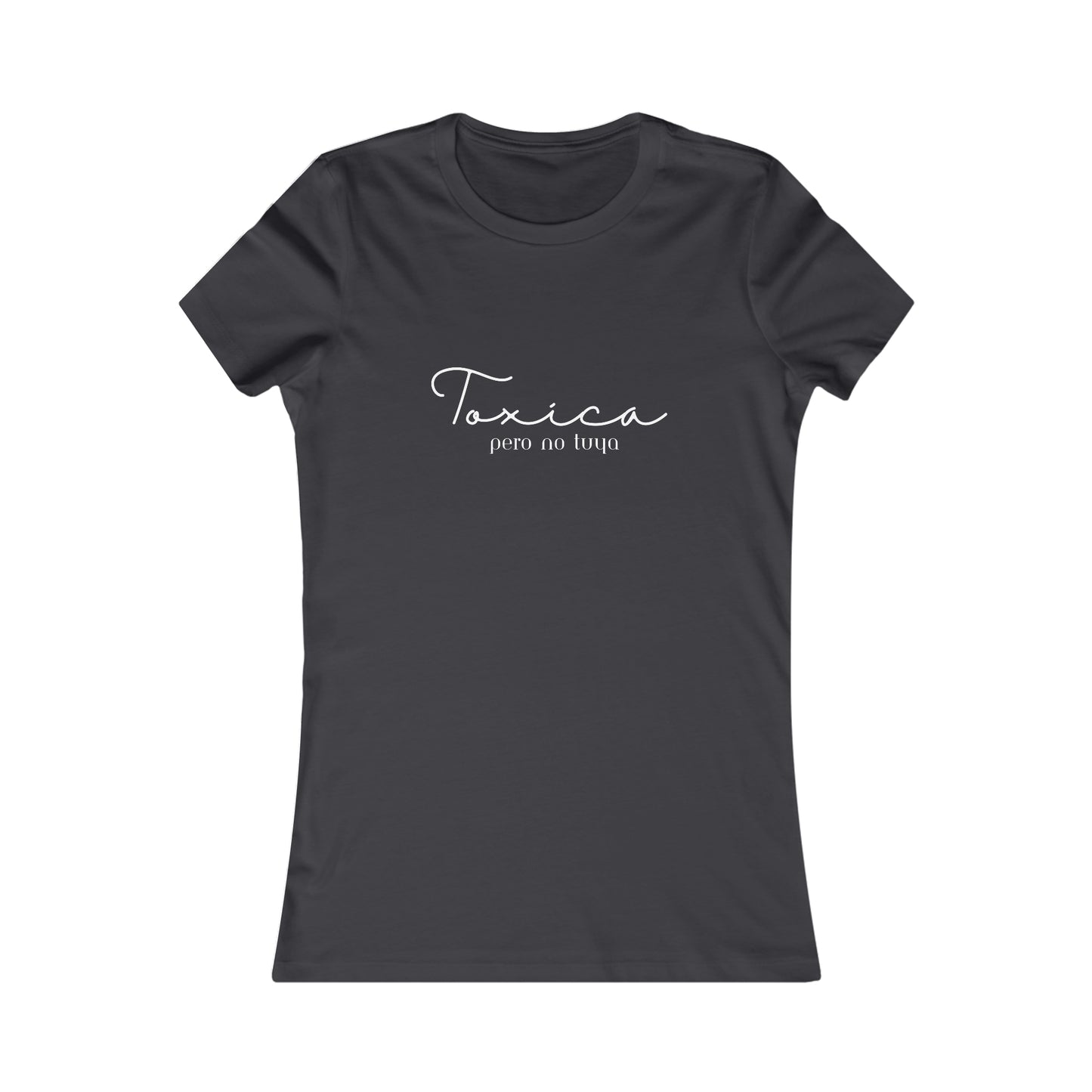 Toxica pero no tuya Minimalist Women's Favorite Tee