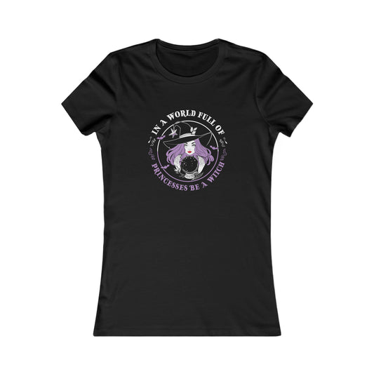 In A World Full of Princesses Be A Witch Women's Favorite Tee