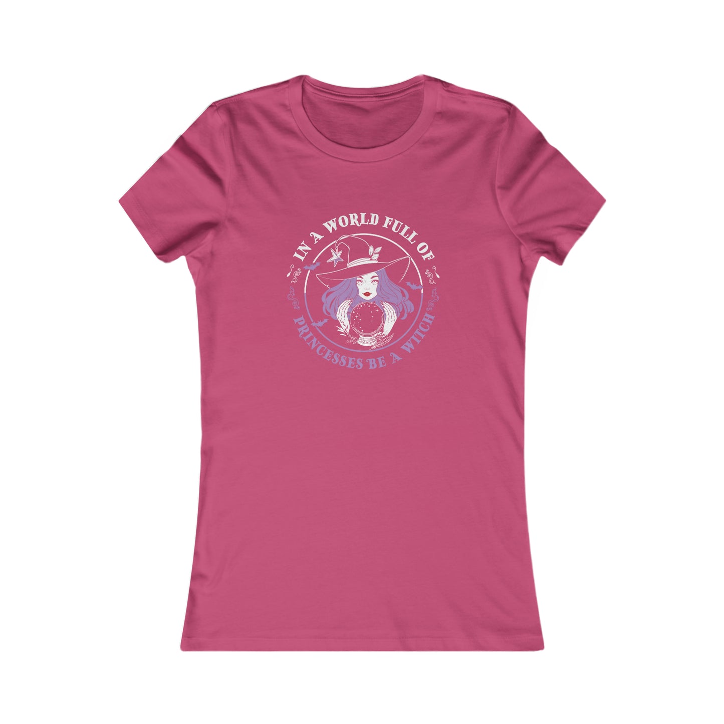 In A World Full of Princesses Be A Witch Women's Favorite Tee