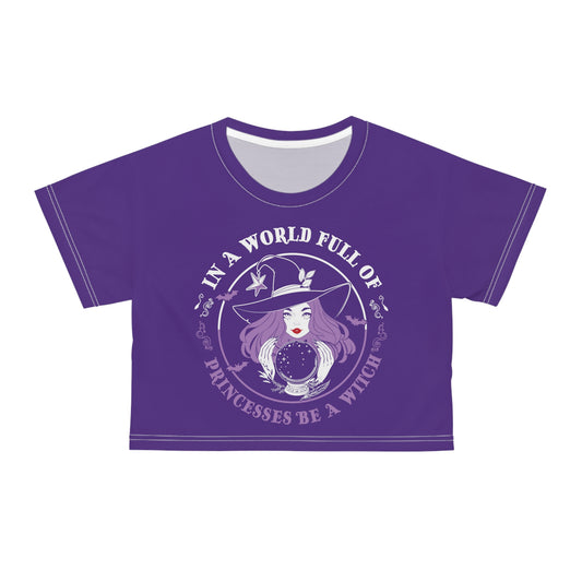 In a World Full of Princesses be a Witch Crop Top