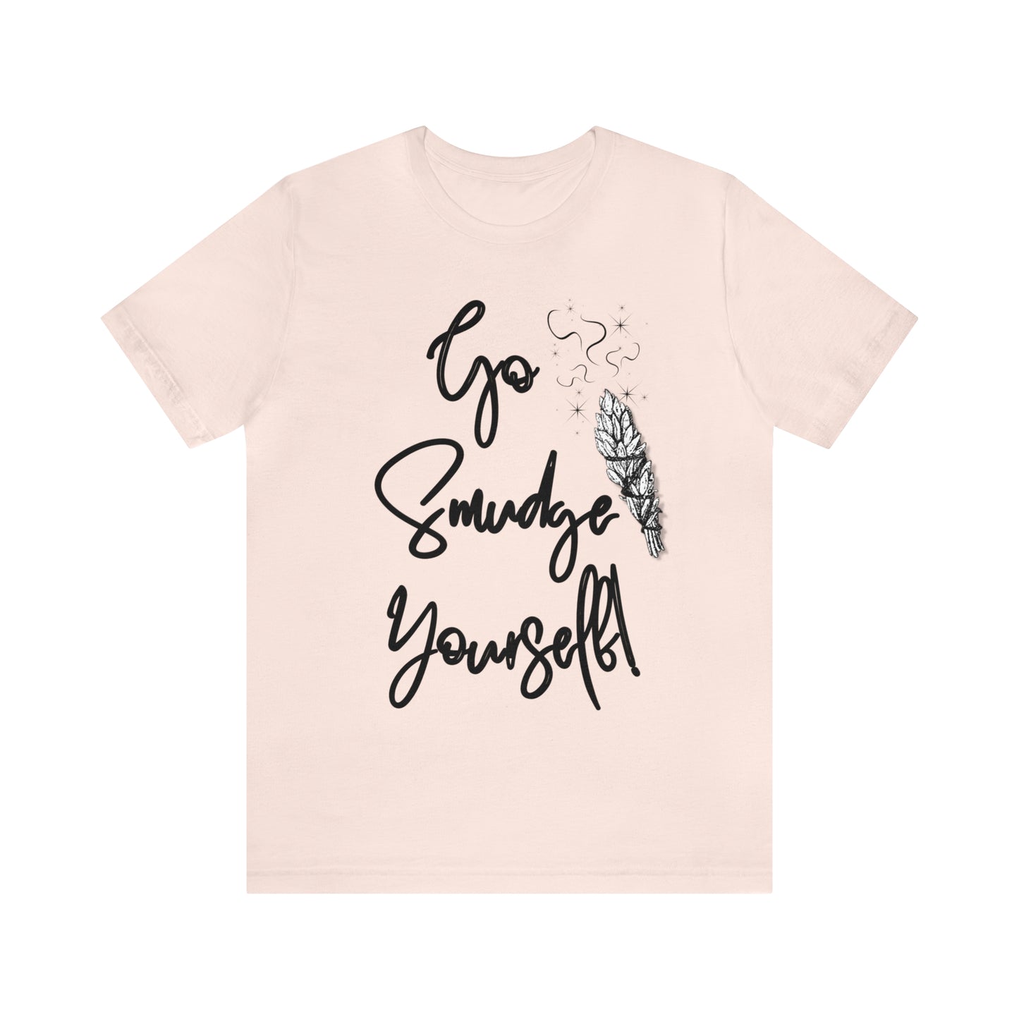 Go Smudge Yourself- Witchy Shirt (Unisex)