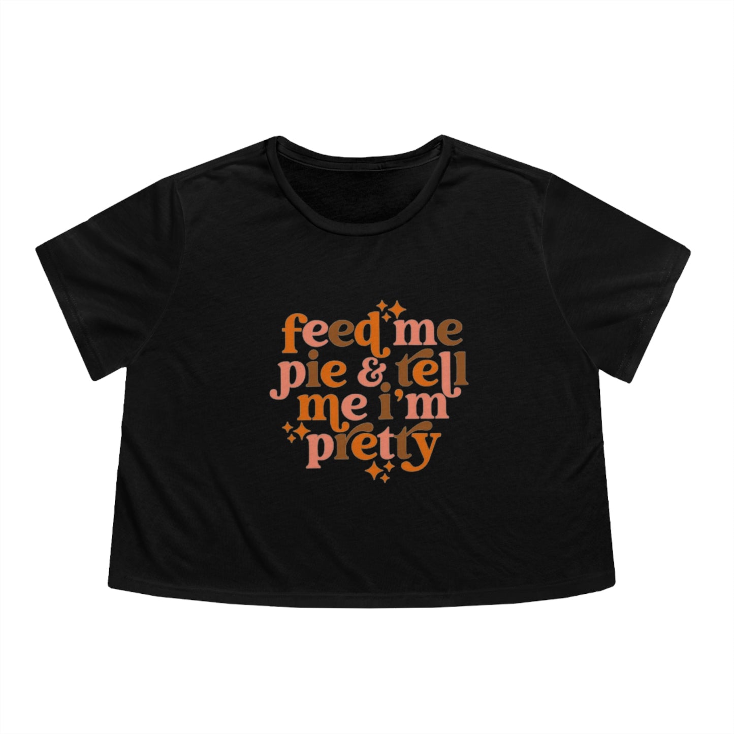 Feed me pie and tell me I'm pretty Women's Flowy Cropped Tee