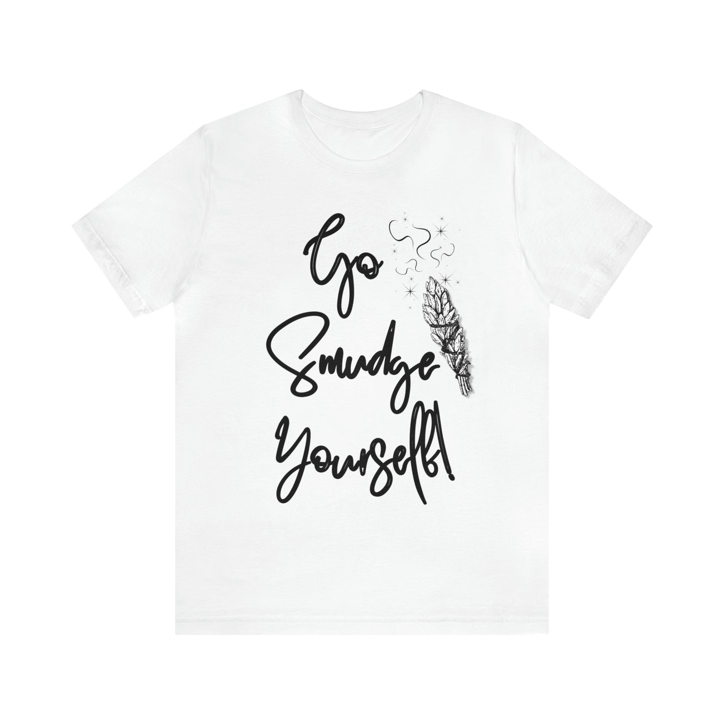 Go Smudge Yourself- Witchy Shirt (Unisex)
