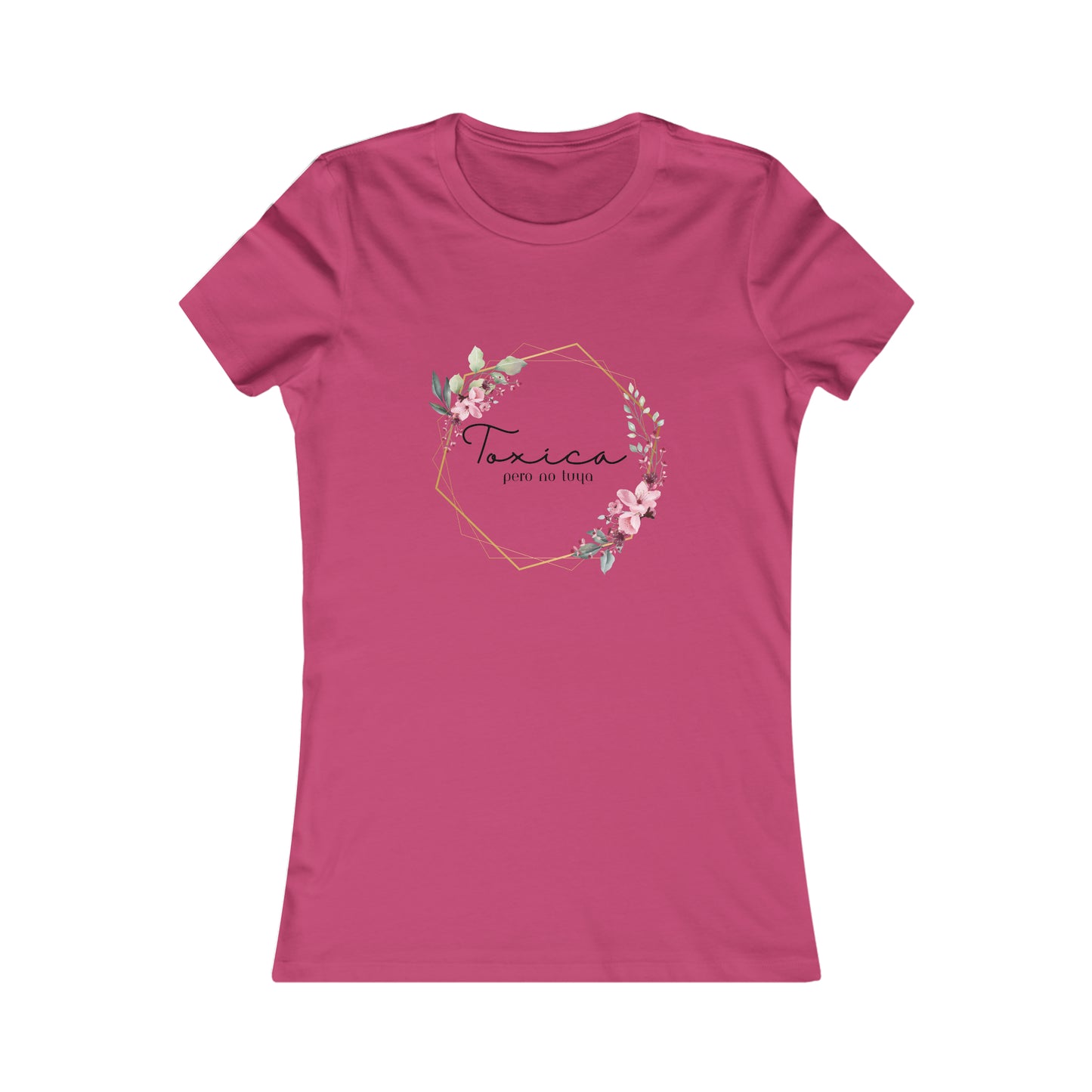Toxica Pero NO Tuya - Women's Favorite Tee