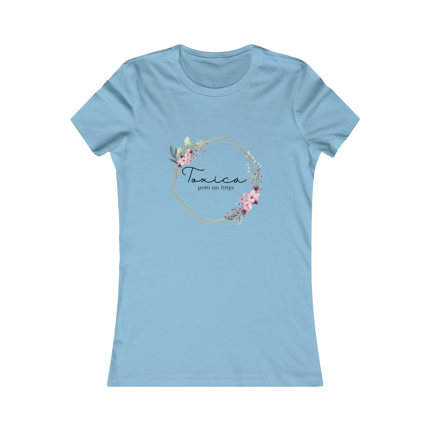 Toxica Pero NO Tuya - Women's Favorite Tee