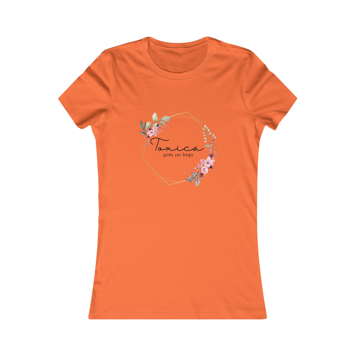 Toxica Pero NO Tuya - Women's Favorite Tee