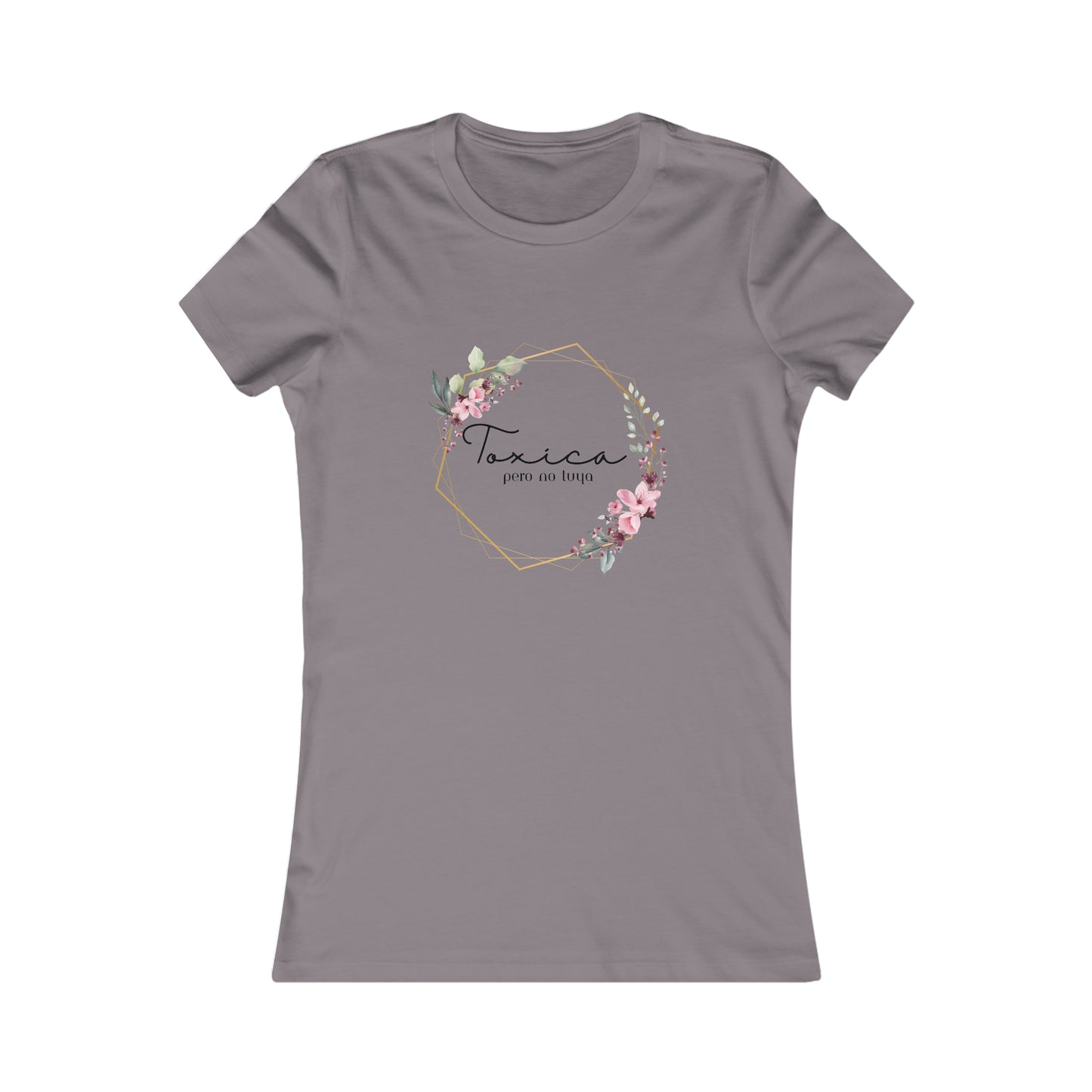 Toxica Pero NO Tuya - Women's Favorite Tee