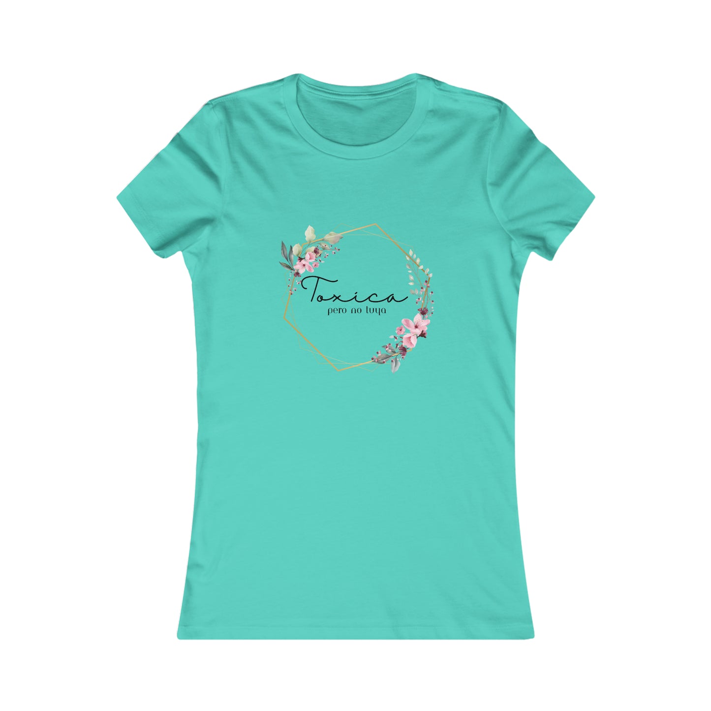 Toxica Pero NO Tuya - Women's Favorite Tee