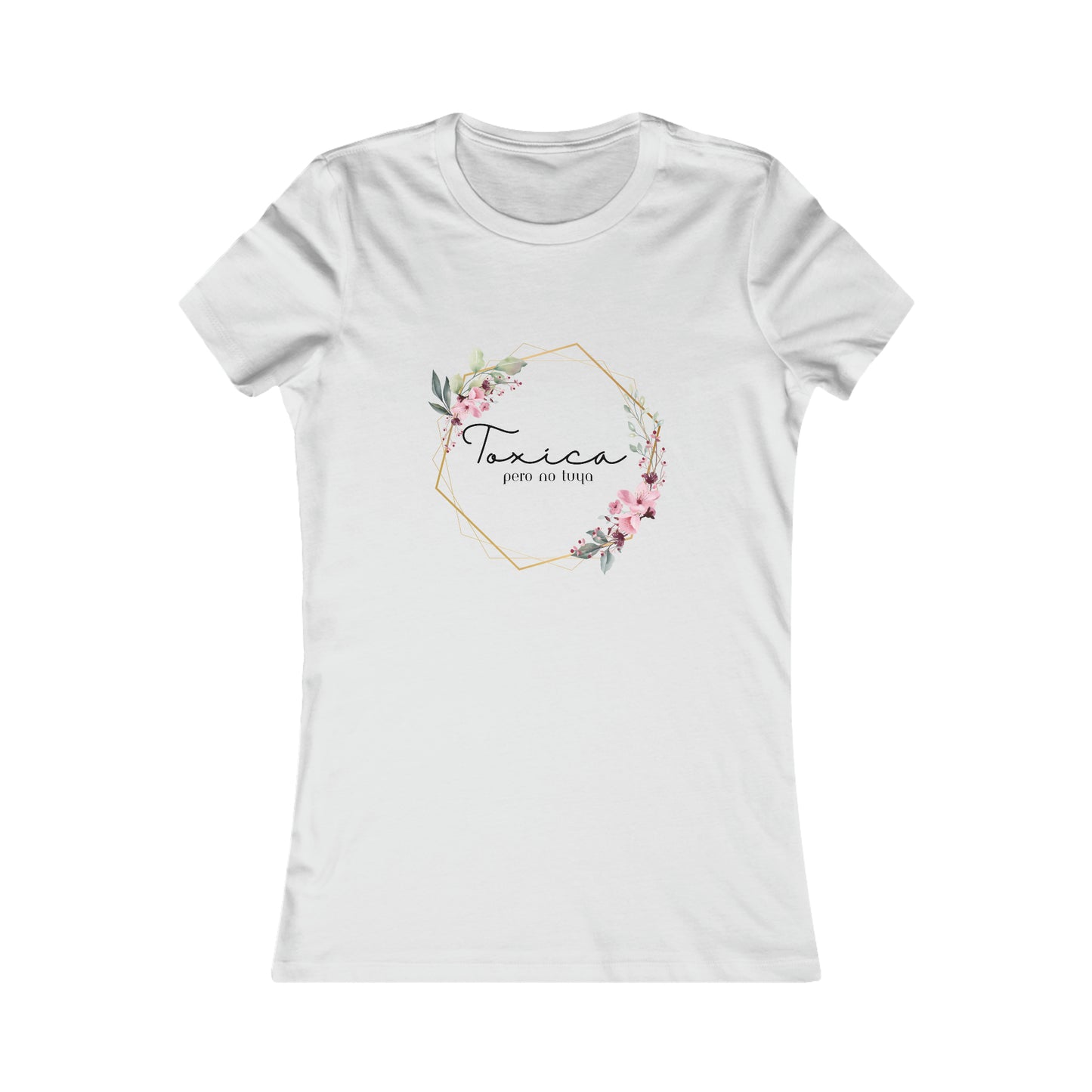 Toxica Pero NO Tuya - Women's Favorite Tee