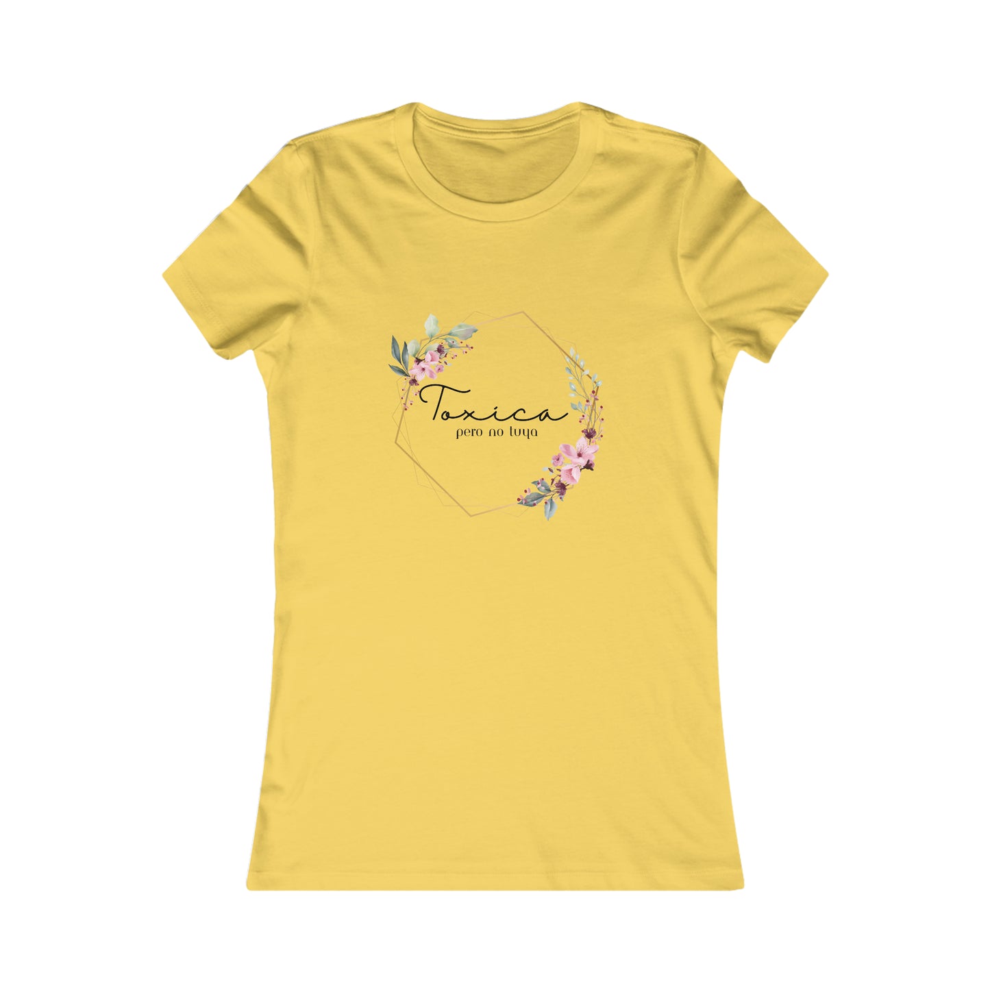 Toxica Pero NO Tuya - Women's Favorite Tee