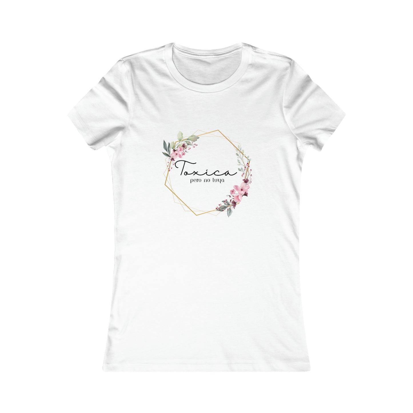 Toxica Pero NO Tuya - Women's Favorite Tee