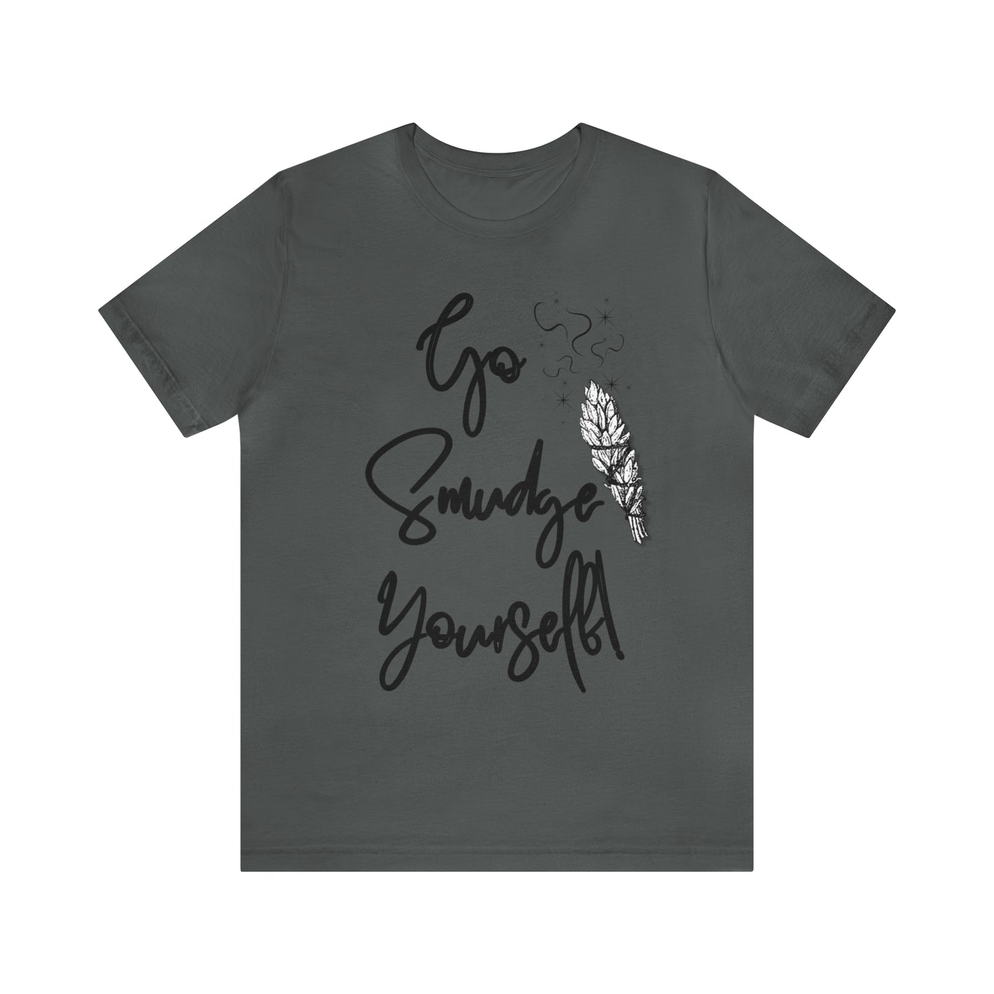 Go Smudge Yourself- Witchy Shirt (Unisex)