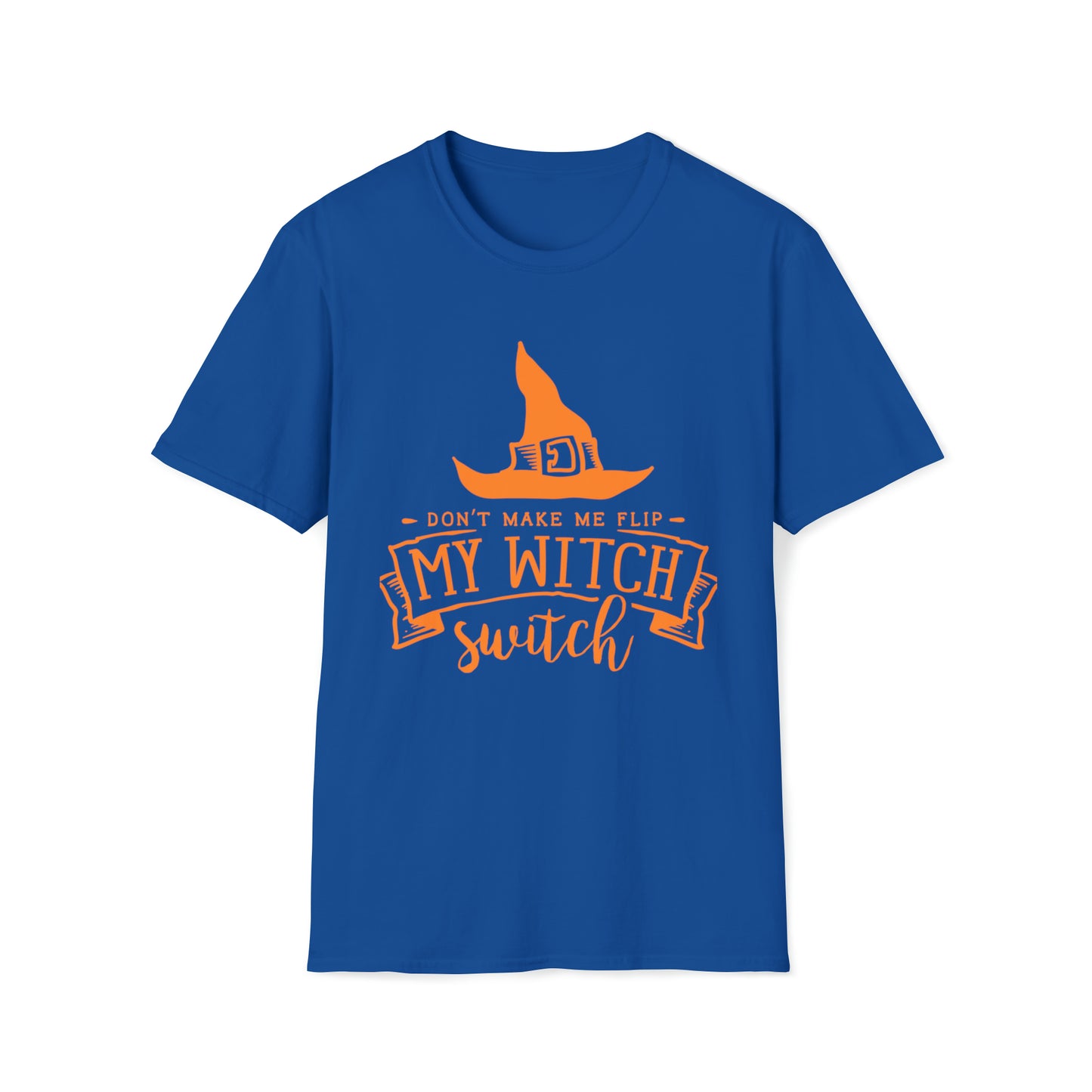 Don't make me flip my witch switch Unisex Softstyle T-Shirt
