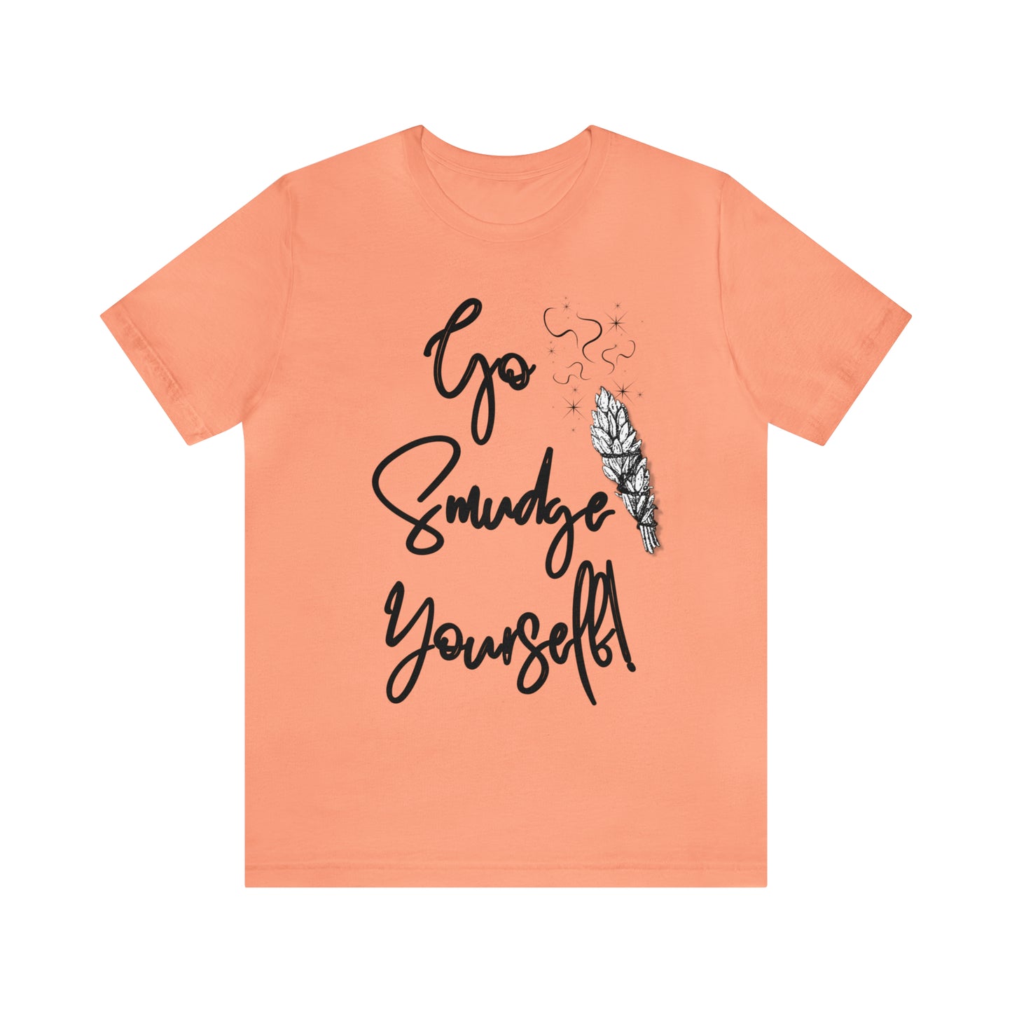 Go Smudge Yourself- Witchy Shirt (Unisex)
