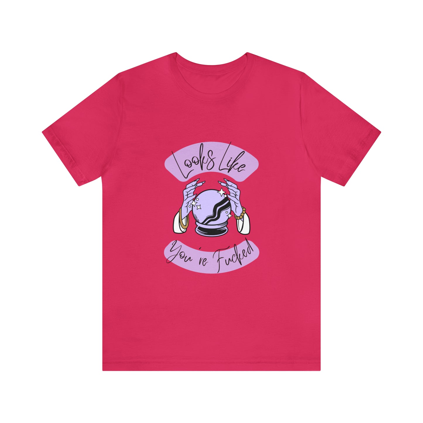Looks Like You're F*cked - Unisex T-shirt