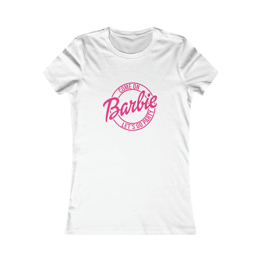 Come on Barbie Lets Go Party - Women's Favorite Tee