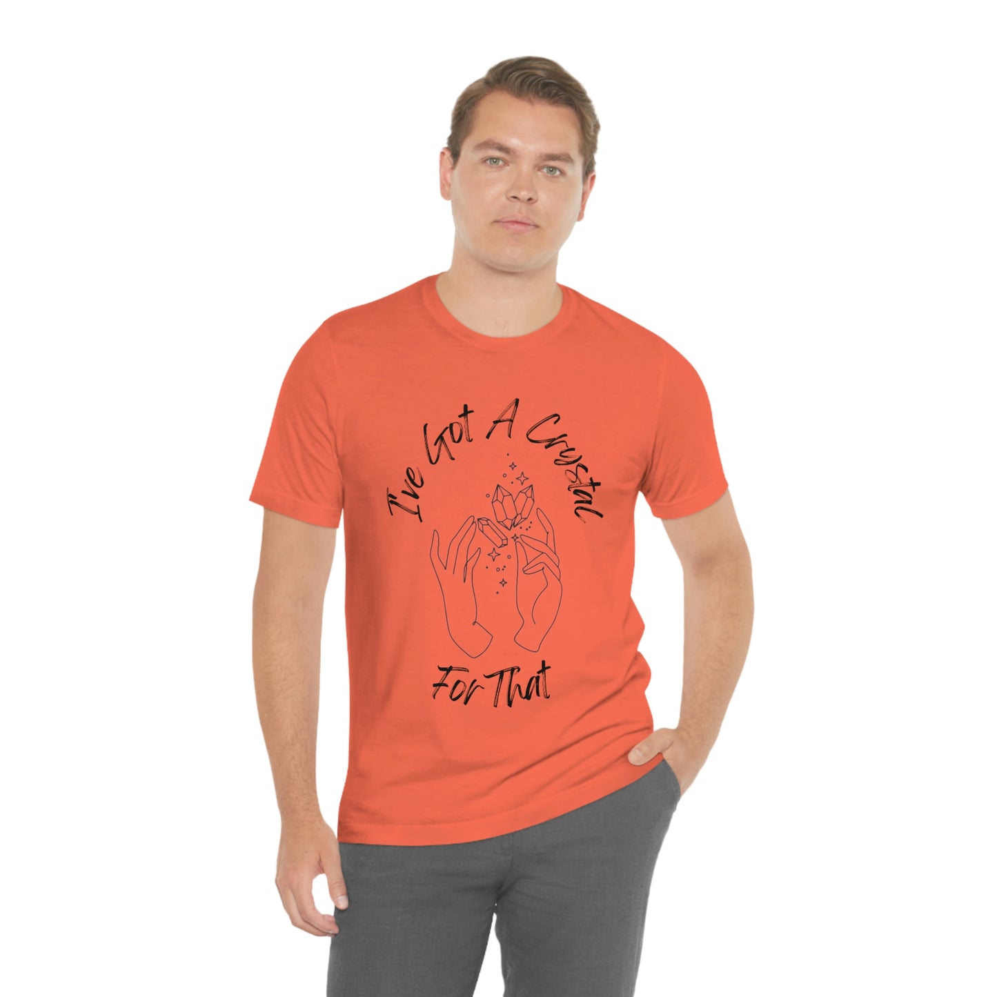 I've Got A Crystal For That - Unisex T-shirt