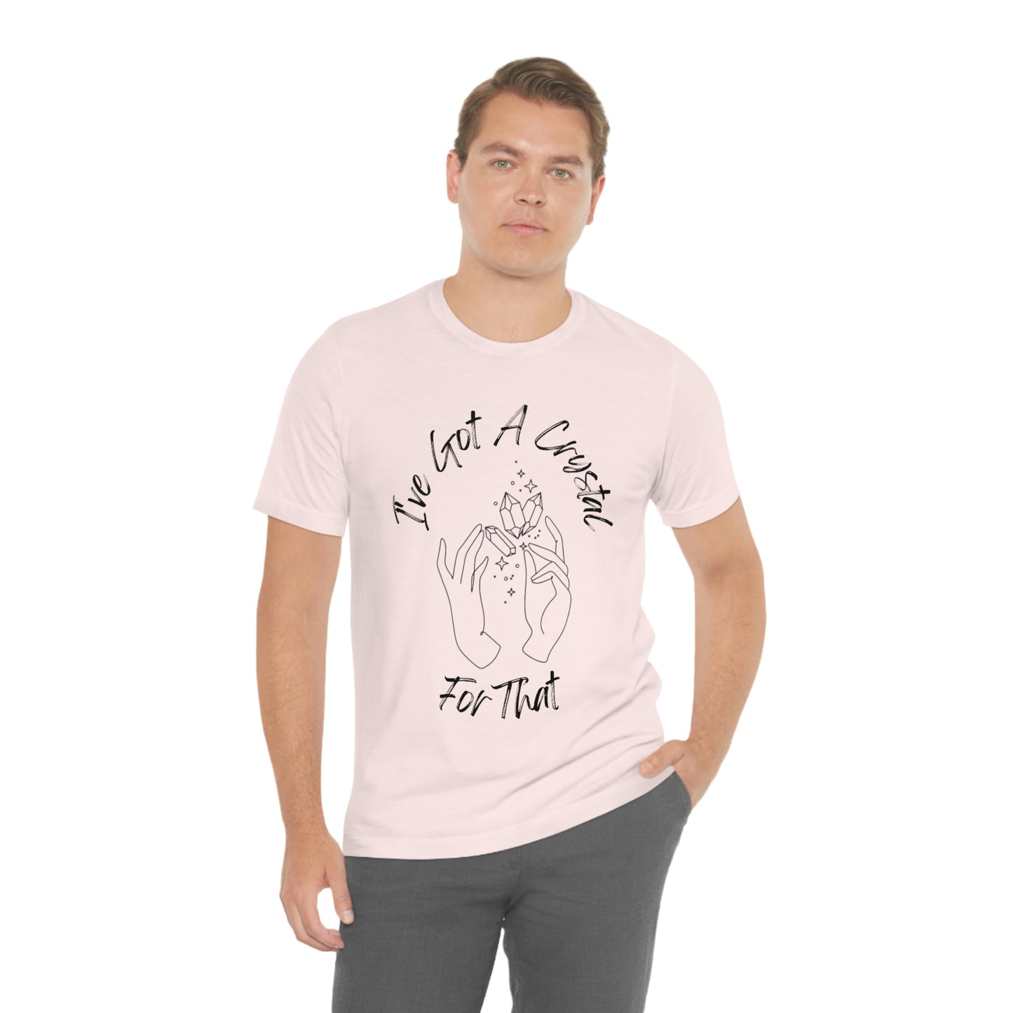 I've Got A Crystal For That - Unisex T-shirt