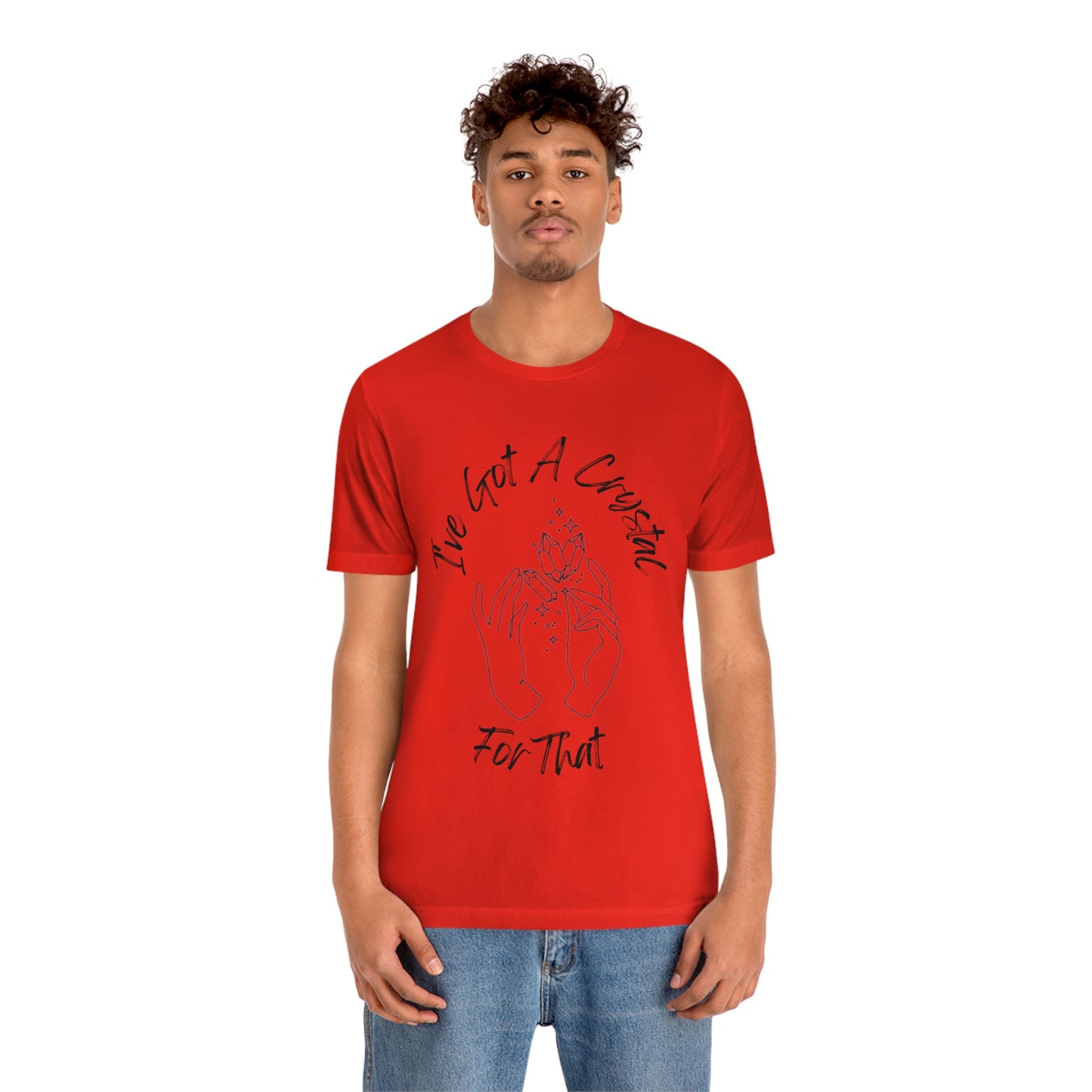 I've Got A Crystal For That - Unisex T-shirt