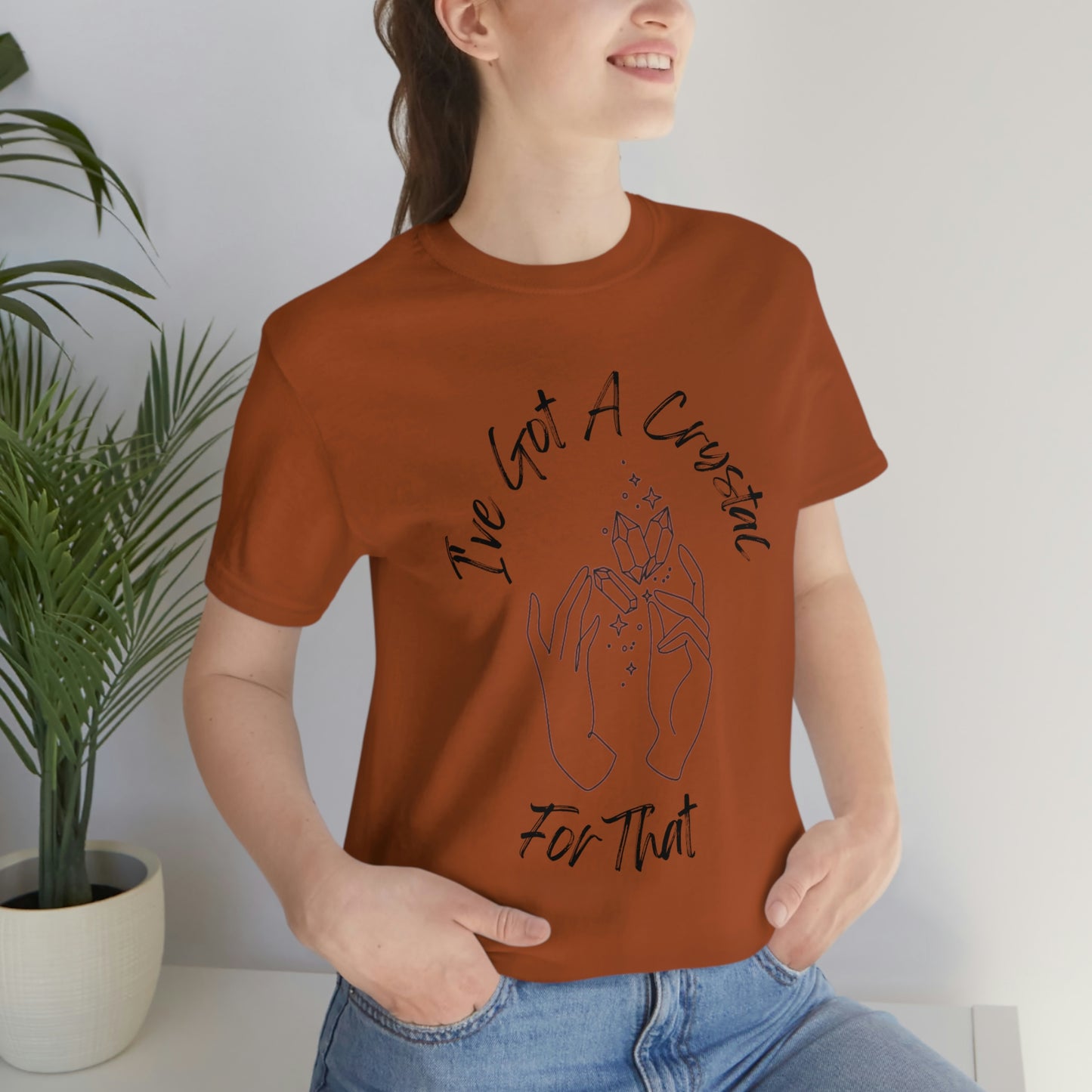 I've Got A Crystal For That - Unisex T-shirt