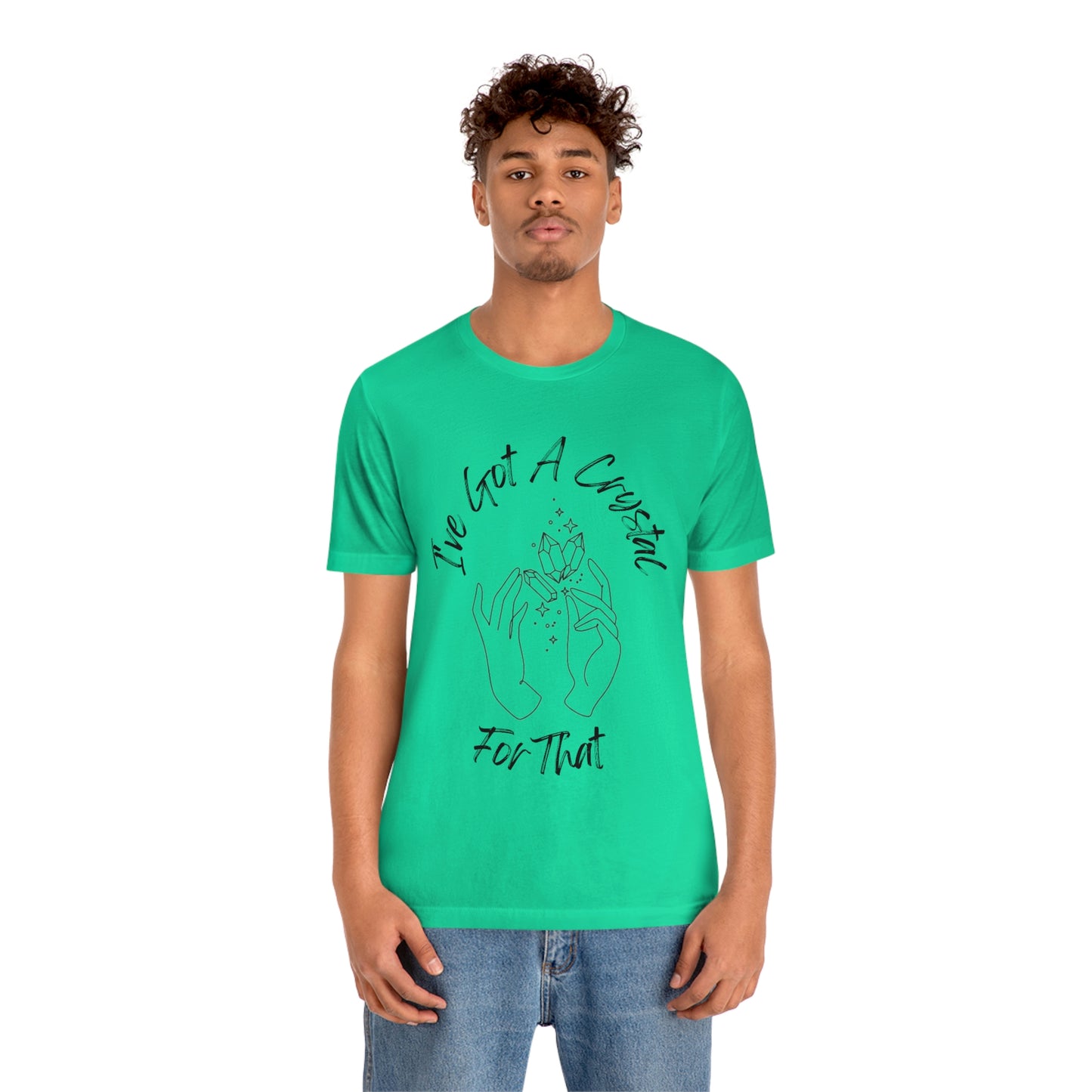 I've Got A Crystal For That - Unisex T-shirt